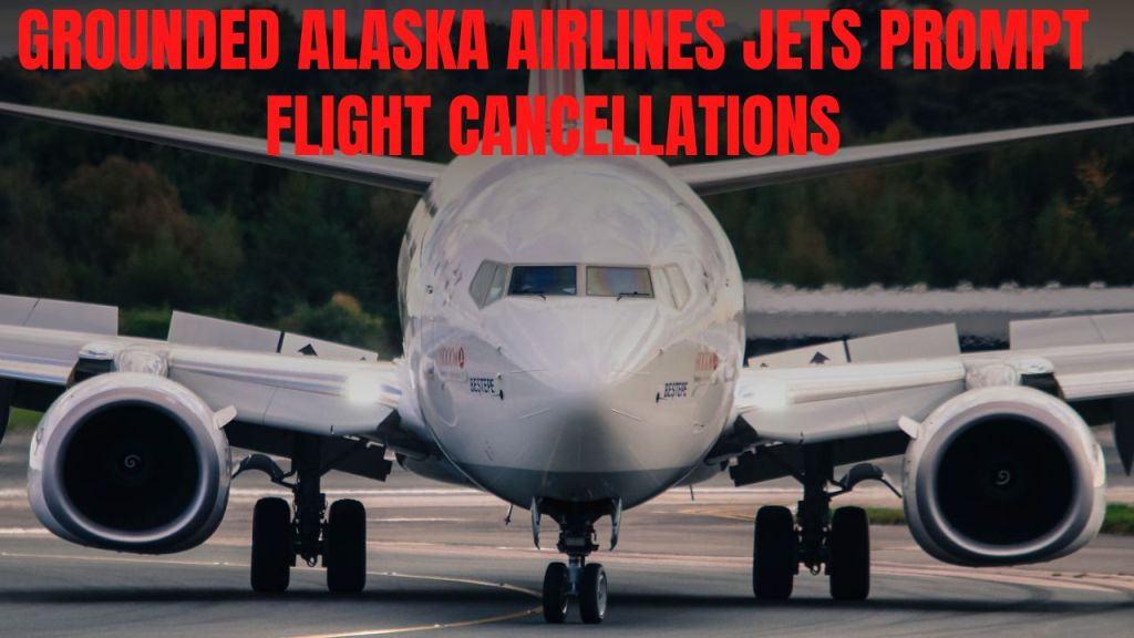 Grounded Alaska Airlines Jets Prompt Flight&nbsp;Cancellations
