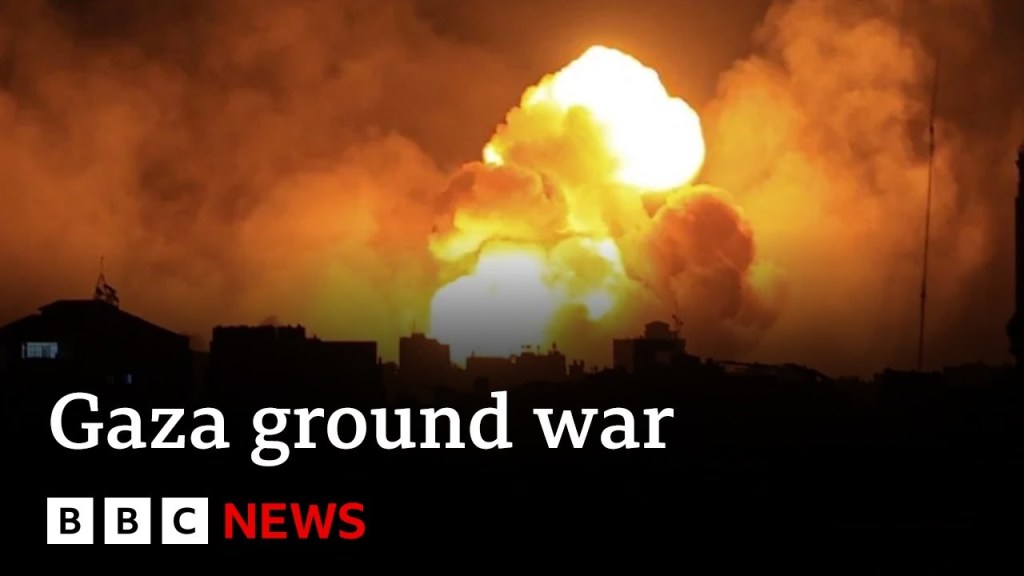 Israel launches full ground war in northern Gaza – BBC&nbsp;News