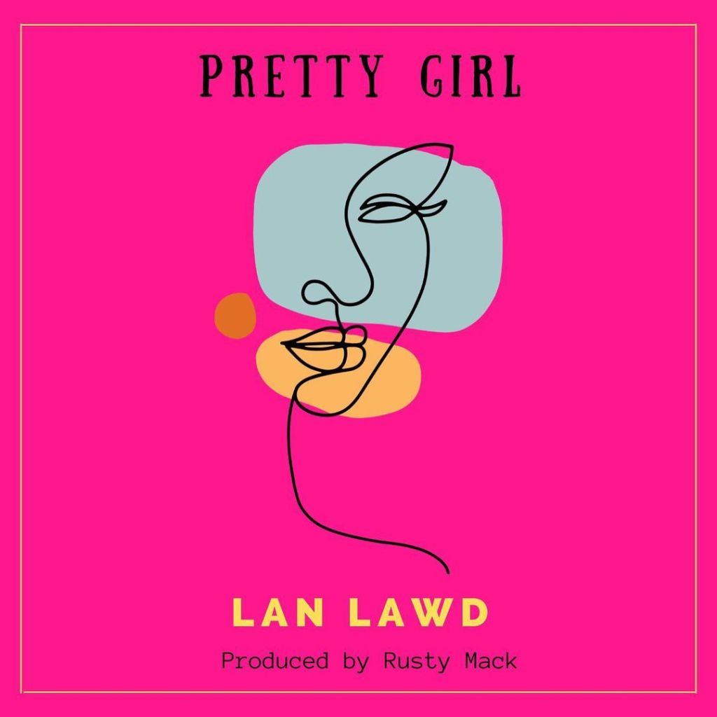 LAN LAWD – Pretty&nbsp;Girl